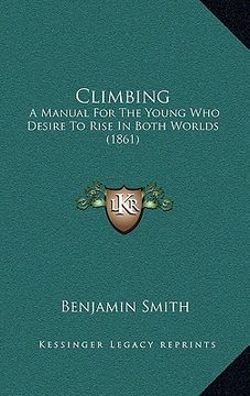 portada climbing: a manual for the young who desire to rise in both worlds (1861) (en Inglés)