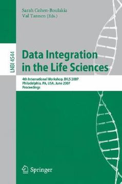 portada data integration in the life sciences: 4th international workshop, dils 2007, philadelphia, pa, usa, june 27-29, 2007, proceedings (en Inglés)