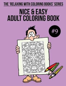 portada Nice & Easy Adult Coloring Book #9: The 'Relaxing With Coloring Books' Series (en Inglés)