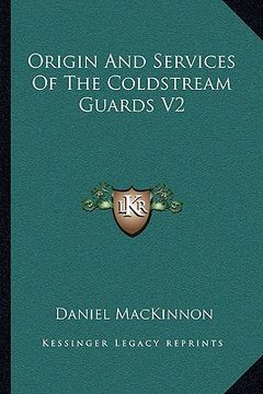 portada origin and services of the coldstream guards v2 (en Inglés)
