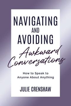 portada Navigating & Avoiding Awkward Conversations: How to Speak to Anyone About Anything (en Inglés)