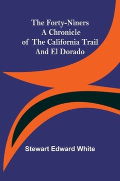 portada The Forty-Niners A Chronicle of the California Trail and El Dorado (in English)