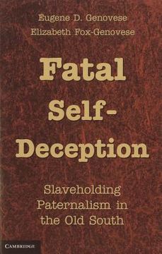 portada Fatal Self-Deception: Slaveholding Paternalism in the old South (in English)