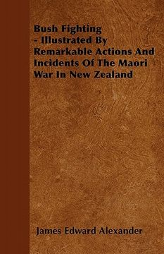 portada bush fighting - illustrated by remarkable actions and incidents of the maori war in new zealand (en Inglés)