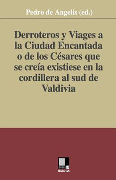 portada Derroteros Y Viages A La Ciudad Encantada O De Los Césares. Que Se Creía Existiese En La Cordillera Al Sud De Valdivia (spanish Edition) (in Spanish)