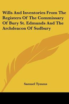 portada wills and inventories from the registers of the commissary of bury st. edmunds and the archdeacon of sudbury