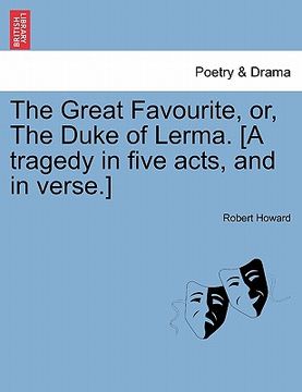 portada the great favourite, or, the duke of lerma. [a tragedy in five acts, and in verse.] (in English)