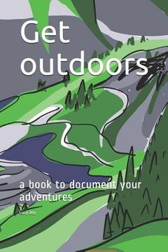 portada Get Outdoors: A Book to Document Your Adventures (in English)