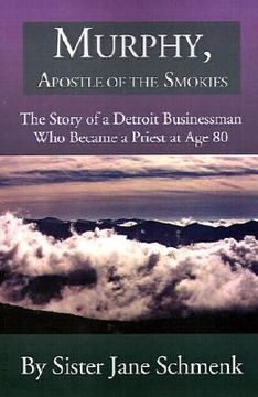 portada murphy, apostle of the smokies: the story of a detroit businessman who became a priest at age 80 (en Inglés)