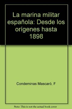 portada La Marina Militar Española.: Desde los orígenes hasta 1898. (in Spanish)