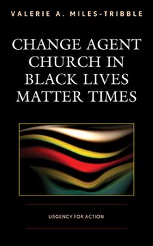 portada Change Agent Church in Black Lives Matter Times: Urgency for Action (en Inglés)