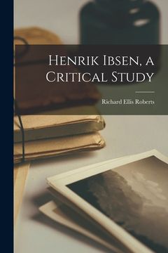 portada Henrik Ibsen, a Critical Study