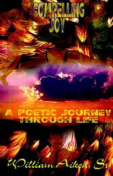 portada compelling joy: a poetic journey through life (en Inglés)