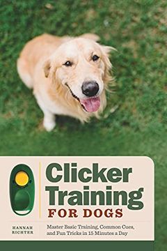 portada Clicker Training for Dogs: Master Basic Training, Common Cues, and fun Tricks in 15 Minutes a day (in English)