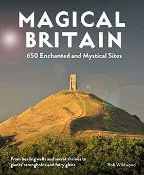 portada Magical Britain: 650 Enchanted and Mystical Sites - From Healing Wells and Secret Shrines to Giants’ Strongholds and Fairy Glens (en Inglés)