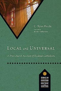 portada Local and Universal: A Free Church Account of Ecclesial Catholicity