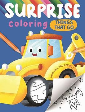 portada Surprise Coloring Things That Go: Interactive Coloring Book That Reveals Hidden Images (en Inglés)