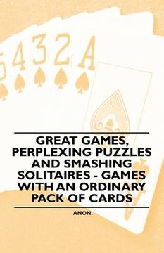 portada great games, perplexing puzzles and smashing solitaires - games with an ordinary pack of cards (en Inglés)
