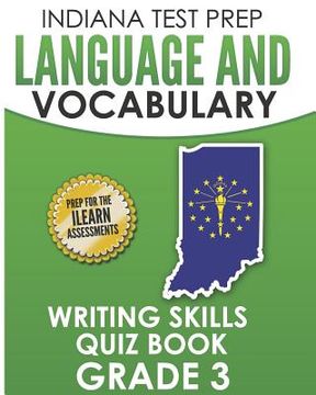 portada INDIANA TEST PREP Language and Vocabulary Writing Skills Quiz Book Grade 3: Preparation for the ILEARN English Language Arts Tests (en Inglés)
