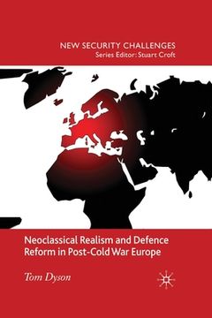 portada Neoclassical Realism and Defence Reform in Post-Cold War Europe (en Inglés)