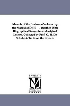 portada memoir of the duchess of orleans. by the marquess de h----. together with biographical souvenirs and original letters. collected by prof. g. h. de sch (en Inglés)