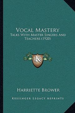 portada vocal mastery: talks with master singers and teachers (1920) (en Inglés)