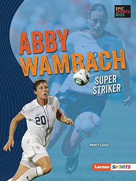 portada Abby Wambach: Super Striker (Epic Sports Bios (Lerner ™ Sports)) (in English)