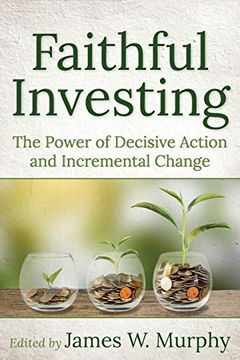 portada Faithful Investing: The Power of Decisive Action and Incremental Change (en Inglés)