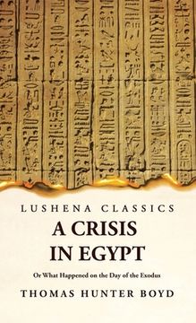 portada A Crisis in Egypt? Or What Happened on the Day of the Exodus (in English)