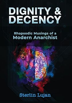 portada Dignity and Decency: Rhapsodic Musings of a Modern Anarchist (in English)