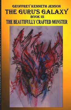 portada The Guru's Galaxy Book III: The Beautifully Crafted Monster (en Inglés)