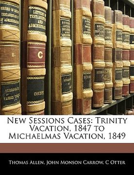 portada new sessions cases: trinity vacation, 1847 to michaelmas vacation, 1849 (in English)