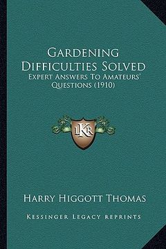portada gardening difficulties solved: expert answers to amateurs' questions (1910) (en Inglés)