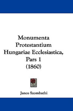 portada monumenta protestantium hungariae ecclesiastica, pars 1 (1860) (en Inglés)