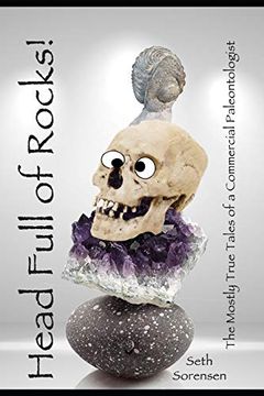 portada Head Full of Rocks! Mostly True Tales of a Commercial Paleontologist (en Inglés)