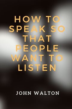 portada How to Speak So That People Want To Listen (en Inglés)
