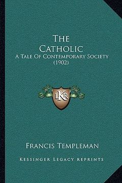 portada the catholic: a tale of contemporary society (1902) (en Inglés)
