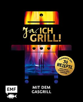 portada Ja, ich Grill!  Mit dem Gasgrill: Schneller Genuss: 30 Einfache Rezepte für Fisch, Fleisch und Gemüse