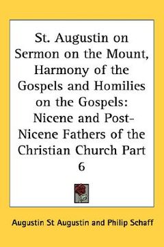 portada st. augustin on sermon on the mount, harmony of the gospels and homilies on the gospels: nicene and post-nicene fathers of the christian church part 6 (en Inglés)