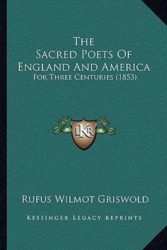 portada the sacred poets of england and america the sacred poets of england and america: for three centuries (1853) for three centuries (1853) (en Inglés)