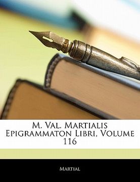portada M. Val. Martialis Epigrammaton Libri, Volume 116 (en Latin)