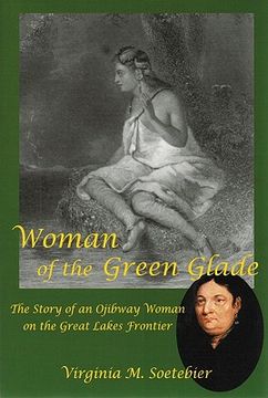 portada woman of the green glade: the story of an ojibway woman on the great lakes frontier