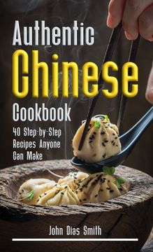 portada Authentic Chinese Cookbook: A Book About Chinese Food in English with Pictures of Each Recipe. 40 Step-by-Step Recipes Anyone Can Make. (in English)