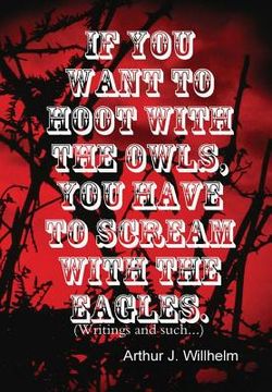 portada If you want to hoot with the owls, you have to scream with the eagles. (en Inglés)
