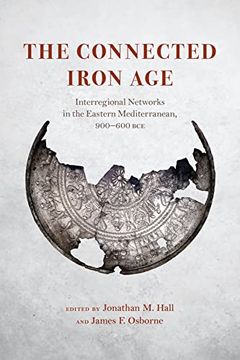 portada The Connected Iron Age: Interregional Networks in the Eastern Mediterranean, 900-600 bce (en Inglés)