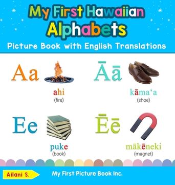 portada My First Hawaiian Alphabets Picture Book with English Translations: Bilingual Early Learning & Easy Teaching Hawaiian Books for Kids (en Inglés)