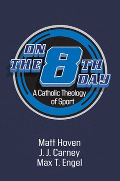 portada On the Eighth Day: A Catholic Theology of Sport (en Inglés)