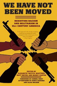 portada We Have Not Been Moved: Resisting Racism and Militarism in 21st Century America (in English)