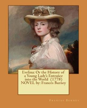 portada Evelina: Or the History of a Young Lady's Entrance into the World (1778) NOVEL by: Frances Burney (en Inglés)
