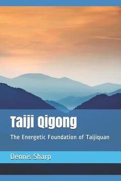 portada Taiji Qigong: The Energetic Foundation of Taijiquan (en Inglés)